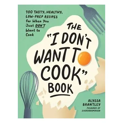 "I Don't Want to Cook" Book - Brantley, Alyssa