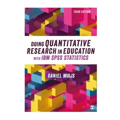 Doing Quantitative Research in Education with IBM SPSS Statistics - Muijs, Daniel (Queen's Unive