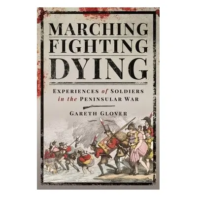 Marching, Fighting, Dying - Gareth, Glover,