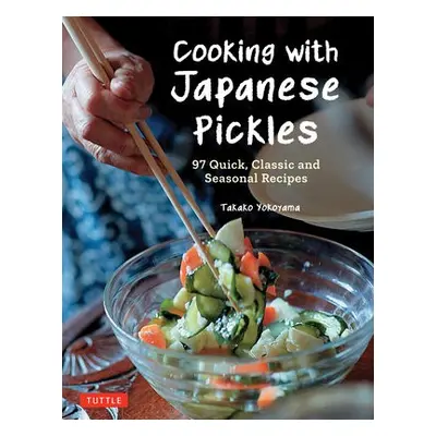 Cooking with Japanese Pickles - Yokoyama, Takako