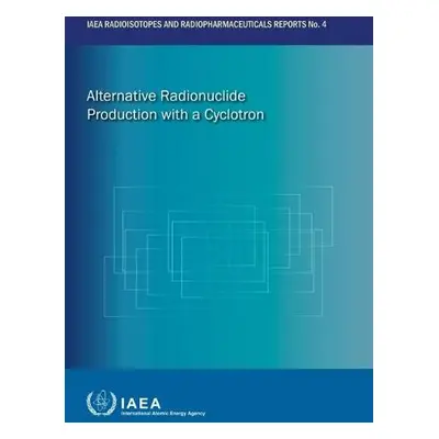 Alternative Radionuclide Production with a Cyclotron - IAEA