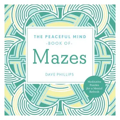 Peaceful Mind Book of Mazes - Phillips, Dave