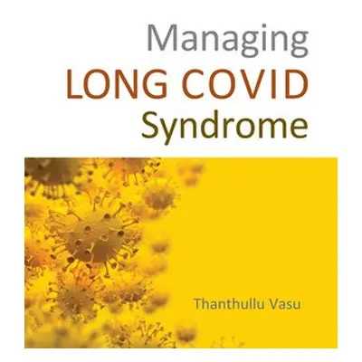 Managing LONG COVID Syndrome - Vasu, Dr Dr Thanthullu