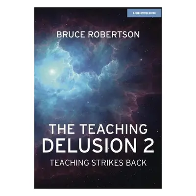 Teaching Delusion 2: Teaching Strikes Back - Robertson, Bruce