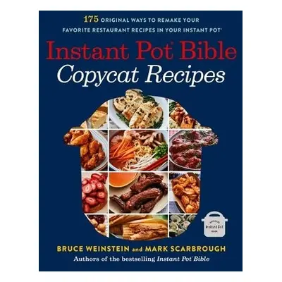 Instant Pot Bible: Copycat Recipes - Weinstein, Bruce a Scarbrough, Mark