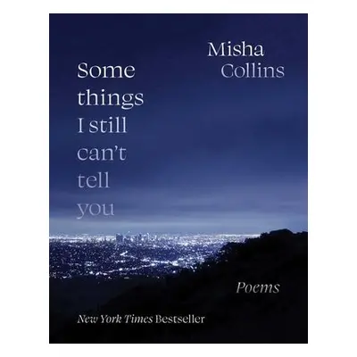 Some Things I Still Can't Tell You - Collins, Misha