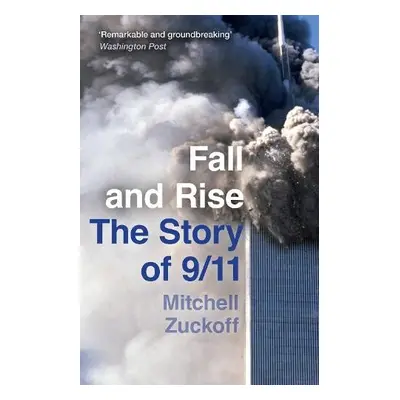 Fall and Rise: The Story of 9/11 - Zuckoff, Mitchell