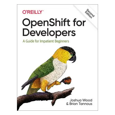 OpenShift for Developers - Wood, Joshua a Tannous, Brian