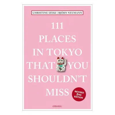 111 Places in Tokyo That You Shouldn't Miss - Izeki, Christine a Neumann, Bjorn