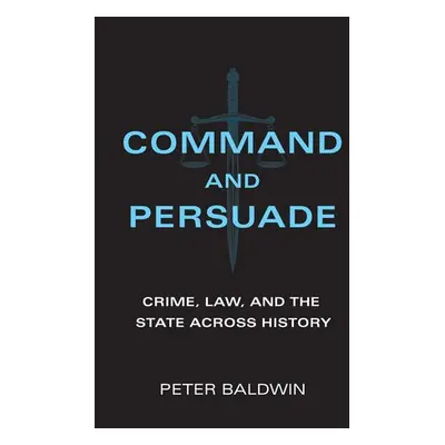 Command and Persuade - Baldwin, Peter