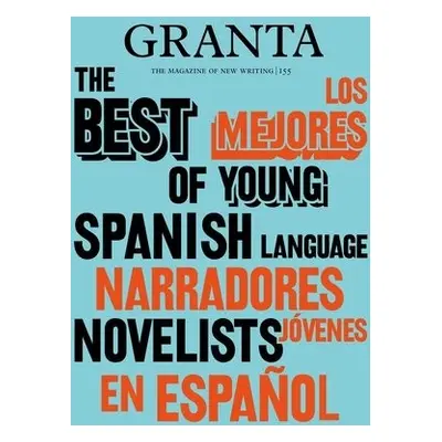 Granta 155: Best of Young Spanish-Language Novelists 2 - Miles, Valerie