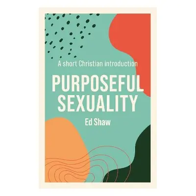 Purposeful Sexuality - Shaw, Ed