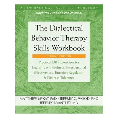 Dialectical Behavior Therapy Skills Workbook - McKay, Matthew a Wood, Jeffrey C.