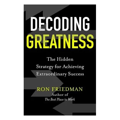 Decoding Greatness - Friedman, Ron