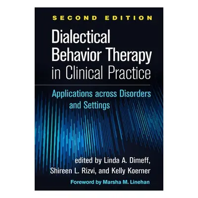 Dialectical Behavior Therapy in Clinical Practice, Second Edition