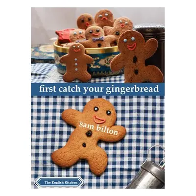 First Catch Your Gingerbread - Bilton, Sam