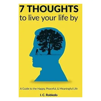 7 Thoughts to Live Your Life By - Robledo, I C