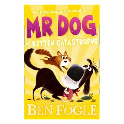 Mr Dog and the Kitten Catastrophe - Fogle, Ben a Cole, Steve