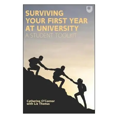 Surviving Your First Year at University: A Student Toolkit - O'Connor, Catherine a Thomas, Liz