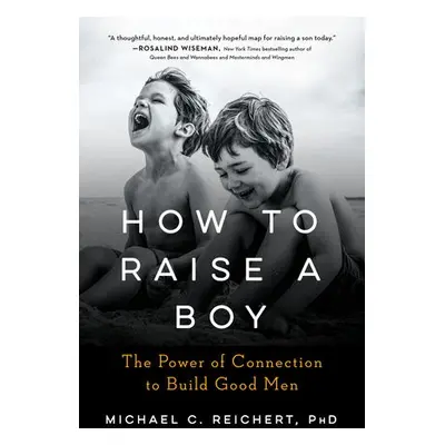 How to Raise a Boy - Reichert, Michael C. (Michael C. Reichert)