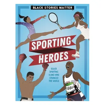 Black Stories Matter: Sporting Heroes - Miller, J.P.