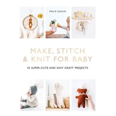 Make, Stitch a Knit for Baby - Guelpa, Emile