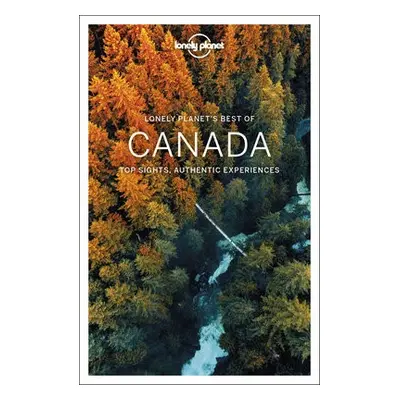 Lonely Planet Best of Canada - Lonely Planet a Sainsbury, Brendan a Bartlett, Ray a Berry, Olive