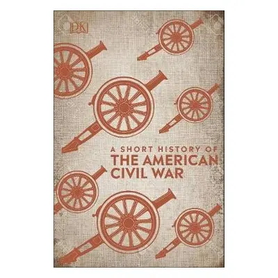 Short History of The American Civil War - DK