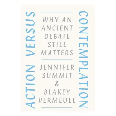 Action versus Contemplation - Summit, Jennifer a Vermeule, Blakey