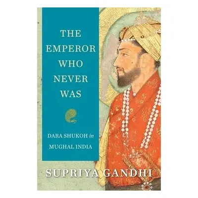 Emperor Who Never Was - Gandhi, Supriya