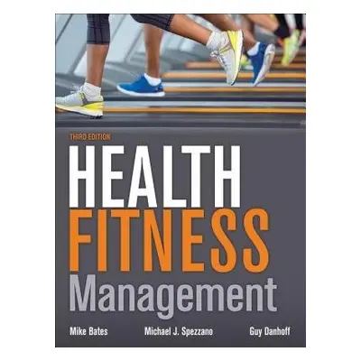 Health Fitness Management - Bates, Mike a Spezzano, Mike a Danhoff, Guy