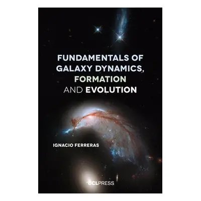 Fundamentals of Galaxy Dynamics, Formation and Evolution - Ferreras, Ignacio