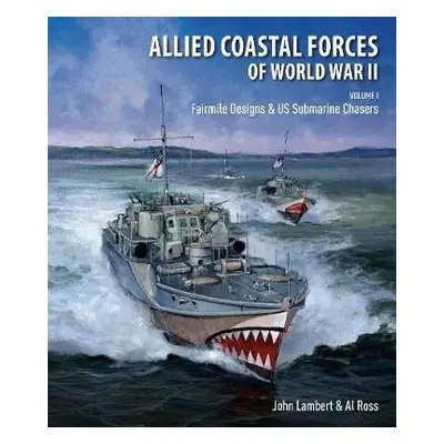 Allied Coastal Forces of World War II - John, Lambert, a Al, Ross,