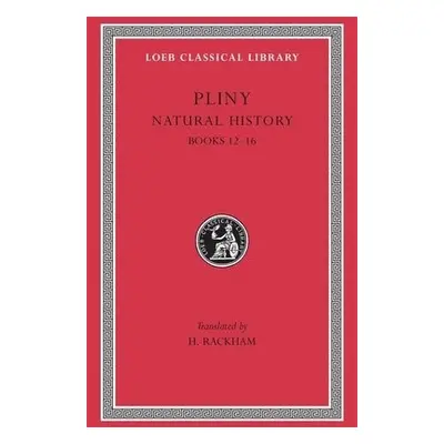 Natural History, Volume IV: Books 12–16 - Pliny