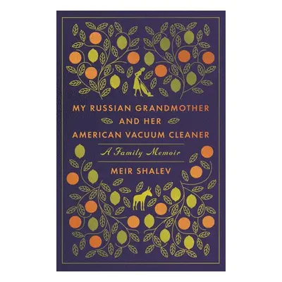 My Russian Grandmother and her American Vacuum Cleaner: A Family Memoir - Shalev, Meir