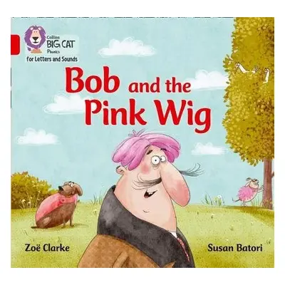 Bob and the Pink Wig - Clarke, Zoe