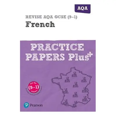 Pearson REVISE AQA GCSE (9-1) French Practice Papers Plus: For 2024 and 2025 assessments and exa