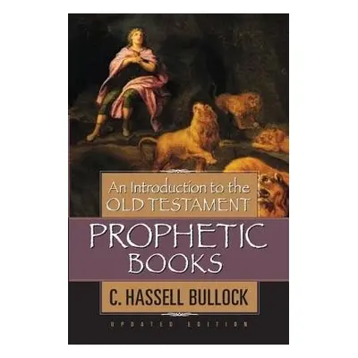 Introduction to the Old Testament Prophetic Books, An - Bullock, C. Hassell