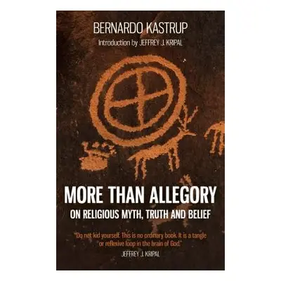 More Than Allegory – On religious myth, truth and belief - Kastrup, Bernardo