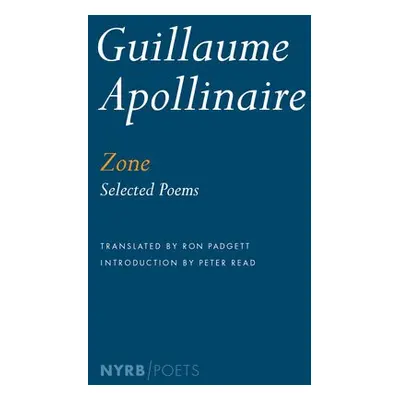 Zone - Apollinaire, Guillaume a Read, Peter a Padgett, Ron