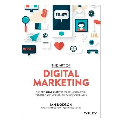 Art of Digital Marketing - Dodson, Ian (The Digital Marketing Institute)