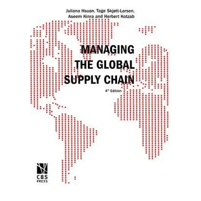 Managing the Global Supply Chain - Mikkola, Juliana H a Skjott-Larsen, Tage a Kotzab, Herbert