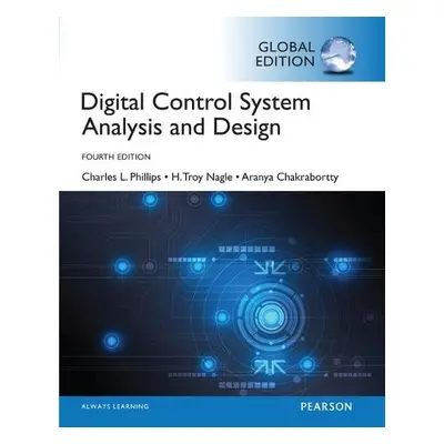 Digital Control System Analysis a Design, Global Edition - Phillips, Charles a Nagle, H. a Chakr