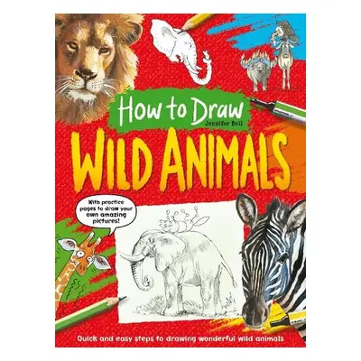 How To Draw: Wild Animals - Bell, Jennifer