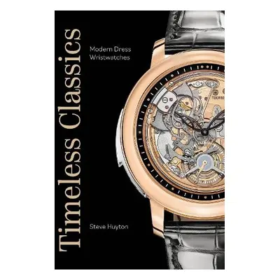 Timeless Classics: Modern Dress Wristwatches - Huyton, Steve