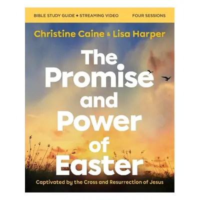 Promise and Power of Easter Bible Study Guide plus Streaming Video - Caine, Christine a Harper, 