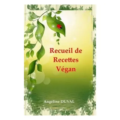 Recueil de Recettes Vegan - Duval, Angeline