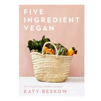 Five Ingredient Vegan - Beskow, Katy