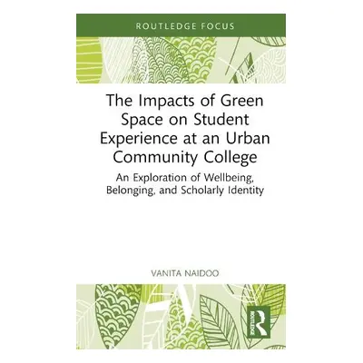 Impacts of Green Space on Student Experience at an Urban Community College - Naidoo, Vanita