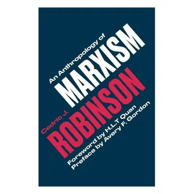 Anthropology of Marxism - Robinson, Cedric J.